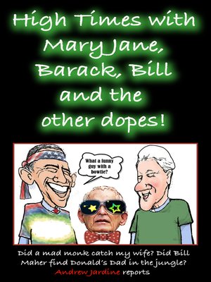cover image of High Times With Mary Jane, Barack, Bill and the Other Dopes!